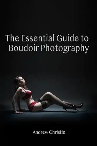 The Essential Guide to Boudoir Photography (The Photography Essentials Guides)